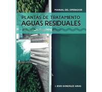 PLANTAS DE TRATAMIENTO AGUAS RESIDUALES: MANUAL DEL OPERADOR