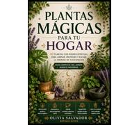 Plantas Mágicas para tu Hogar: 50 plantas con poder espiritual para limpiar, proteger y elevar la energía de tus espacios - guía completa del jardín mágico moderno