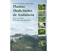 PLANTAS MEDICINALES DE ANDALUCÍA: USOS EN ÁLORA. PRINCIPIOS DE NUTRICIÓN (TIERRA Y MEMORIA)