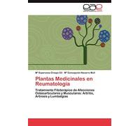 Plantas Medicinales en Reumatología: Tratamiento Fitoterápico de Afecciones Osteoarticulares y Musculares: Artritis, Artrosis y Lumbalgias