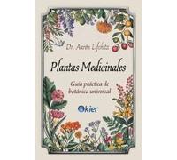 Plantas Medicinales. Guía práctica de botánica universal