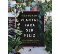Plantas para ser feliz: Autocuidado y plantfulness para calmar la mente (Vergara)