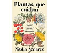 Plantas que cuidan: Guía práctica de plantas medicinales como alimento, medicina y sostén para la vida cotidiana (Jardinería)