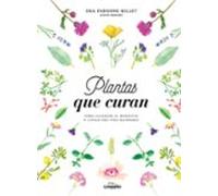 Plantas que curan: Cómo alcanzar el bienestar y llevar una vida saludable (Bienestar, estilo de vida, salud)