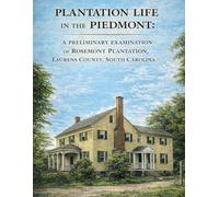 Plantation Life in the Piedmont: A Preliminary Examination of Rosemont Plantation, Laurens County, South Carolina