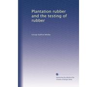 Plantation rubber and the testing of rubber: Volume 2