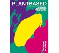 Plantbased: 80 nourishing, umami-rich recipes from the kitchen of a passionate chef