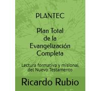 PLANTEC Plan Total de la Evangelización Completa: Lectura formativa y misional del Nuevo Testamento