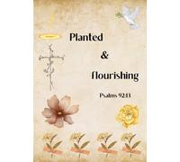 Planted and flourishing- A Christian Journal with Short Scripture Verses: Inspired by Psalms 92:13 "Those who are planted in the house of the Lord shall flourish in the courts of our God."