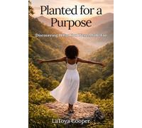 Planted for a Purpose: Discovering What You Were Made For
