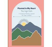 Planted in My Heart: The High Path: A Scripture Memory Journal for Older Children