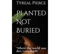 Planted Not Buried: "Where the world saw dirt, I saw depth"