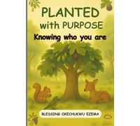 PLANTED WITH PURPOSE: Knowing Who You Are (Discovering and Sharing Your Gift: The Trees Who Found Their Voice)