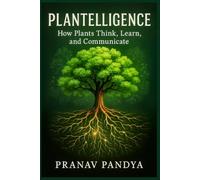 PLANTELLIGENCE How Plants Think, Learn, and Communicate