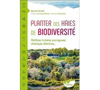 Planter des haies de biodiversité: Mellifères, fruitières, pourvoyeuses, climatiques, défensives...