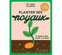 Planter ses noyaux: 60 espèces à faire pousser à la maison: 31634