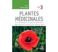 Plantes médicinales: Tome 3, De la pathologie à la réflexion systémique intégrative et à la construction thérapeutique