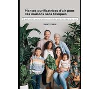 Plantes purificatrices d'air pour des maisons sans toxiques: Un guide complet pour un air plus pur, une vie plus saine et des espaces plus verts