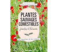 Plantes sauvages comestibles faciles à trouver: Les identifier & les cuisiner