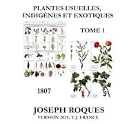 Plantes usuelles, indigènes et exotiques de Joseph ROQUES, 1807. Tome 1.: Tome 1