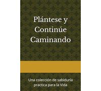 Plántese y Continúe Caminando: Una colección de sabiduría practica para la Vida