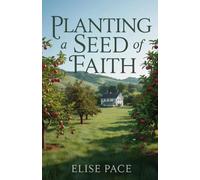 Planting a Seed of Faith: A Wholesome Christian Romance of Forgiveness and Healing (Where Love Takes Root)