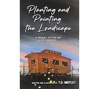Planting and Painting the Landscape: A Sequel to the Art of Farming