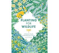 Planting for Wildlife: A Grower's Guide to Rewilding Your Garden