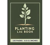 Planting Log Book: A Simple Daily Tracker for Gardeners to Record Plant Growth, Care, and Progress