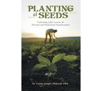 Planting of Seeds: Cultivating Life’s Lessons for Personal and Professional Transformation