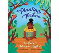 Planting Peace: The Story of Wangari Maathai