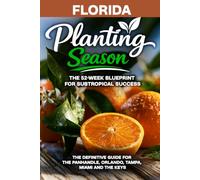 Planting Season Florida: The Year-Round Vegetable Gardening Playbook for Florida's Upside-Down Growing Year