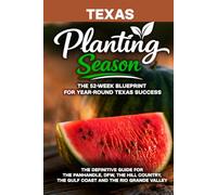 Planting Season Texas: The Year-Round Vegetable Gardening Playbook for All Six Texas Climates