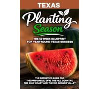 Planting Season Texas: The Year-Round Vegetable Gardening Playbook for All Six Texas Climates