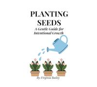 Planting Seeds: A Gentle Guide for Intentional Growth