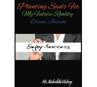 Planting Seeds For My Future Reality Dream Journal