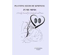 PLANTING SEEDS OF KINDNESS IN MY MIND:: A Daily Journal for Gratitude and Peace.