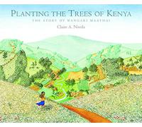 Planting the Trees of Kenya: The Story of Wangari Maathai (Frances Foster Books)