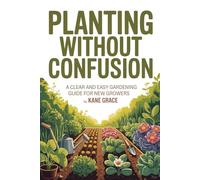 planting without confusion: A clear and easy gardening guide for new growers