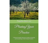 Planting Your Practice: A Mental Health Clinician’s Guide to Starting and Sustaining a Solo Private Practice