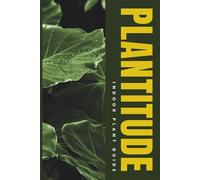 Plantitude - Indoor Plant Guide: Ultimate Tips, Troubleshooting & Easy Care for Healthy Houseplants, Succulents, Ferns, and Indoor Gardening Success