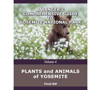 Plants and Animals of Yosemite: 4 (A Ranger's Comprehensive Guide to Yosemite National Park)