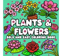 Plants and Flowers Bold and Easy Coloring Book: Simple and Big Designs for Relaxation, Featuring Nature-Themed Floral and Plant Pages for Adults, Kids and seniors |Large Print