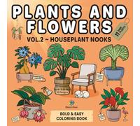 Plants and Flowers - Bold and Easy Coloring Book: Vol. 2 - Houseplant Nooks with Relaxing Indoor Plant & Flower Designs for Adults, Seniors, Beginners & Kids