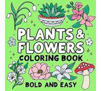 plants and flowers: bold & easy coloring book