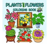 Plants and Flowers Coloring Book: Bold and Easy Designs with Large Print Botanical Illustrations for Relaxation and Stress Relief