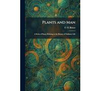 Plants and Man: A Series of Essays Relating to the Botany of Ordinary Life