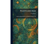 Plants and Man: A Series of Essays Relating to the Botany of Ordinary Life