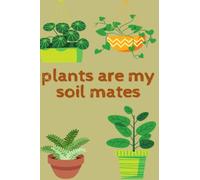 Plants Are My Soil Mates: Blank Journal/Sketchbook