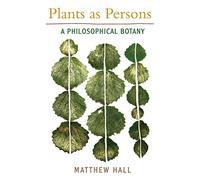 Plants as Persons: A Philosophical Botany (SUNY series on Religion and the Environment)